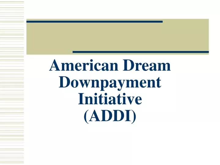 american dream downpayment initiative addi