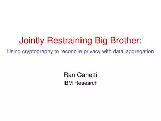 Jointly Restraining Big Brother: Using cryptography to reconcile privacy with data aggregation