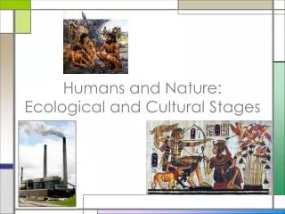 Humans and Nature: Ecological and Cultural Stages