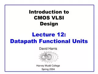 Introduction to CMOS VLSI Design Lecture 12: Datapath Functional Units
