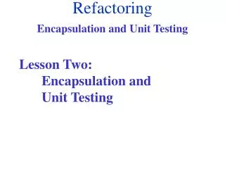 Lesson Two: 	Encapsulation and 	Unit Testing