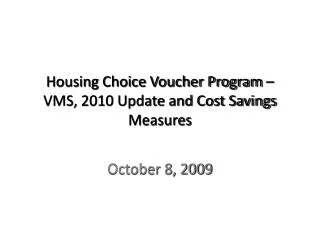 Housing Choice Voucher Program – VMS, 2010 Update and Cost Savings Measures