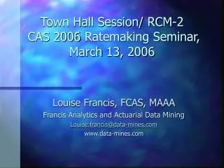 Town Hall Session/ RCM-2 CAS 2006 Ratemaking Seminar, March 13, 2006