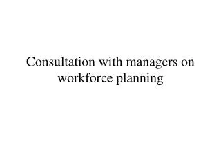 Consultation with managers on workforce planning