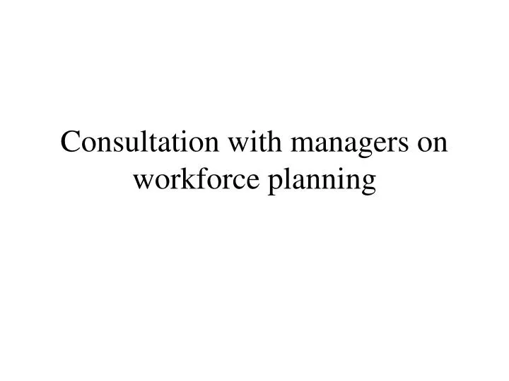 consultation with managers on workforce planning