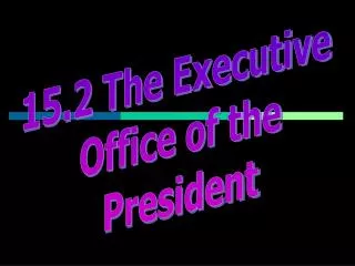 15.2 The Executive Office of the President