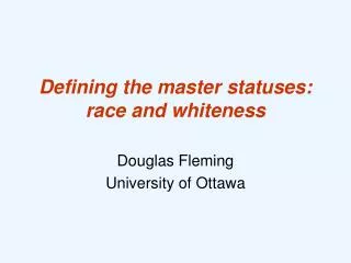 Defining the master statuses: race and whiteness