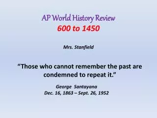 AP World History Review 600 to 1450 Mrs. Stanfield