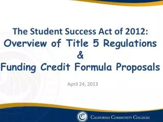The Student Success Act of 2012: Overview of Title 5 Regulations &amp; Funding Credit Formula Proposals