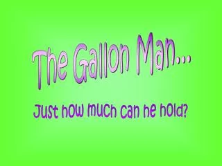The Gallon Man...