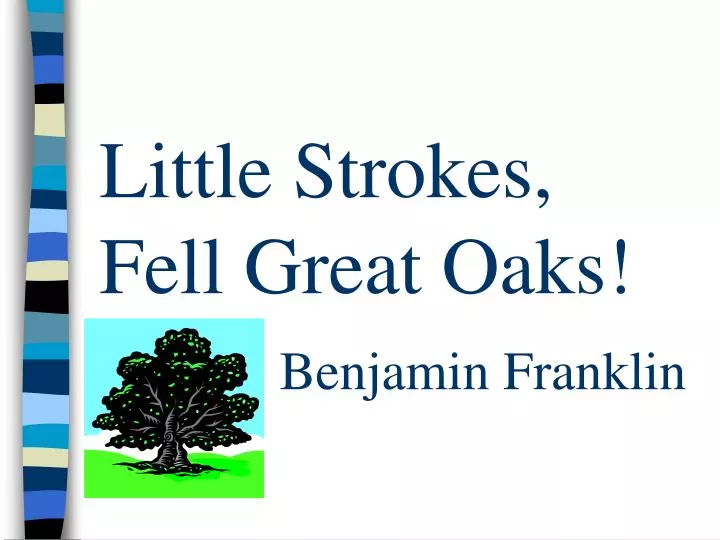 little strokes fell great oaks benjamin franklin