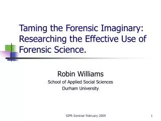 Taming the Forensic Imaginary: Researching the Effective Use of Forensic Science.