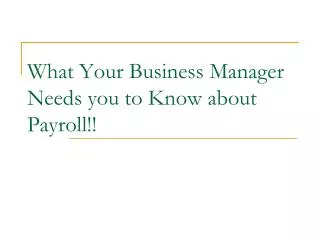 What Your Business Manager Needs you to Know about Payroll!!