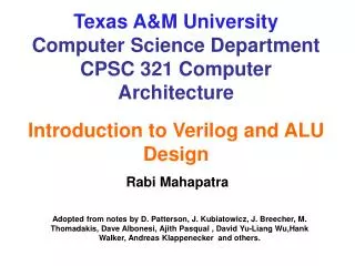 Texas A&amp;M University Computer Science Department CPSC 321 Computer Architecture Introduction to Verilog and ALU Desi