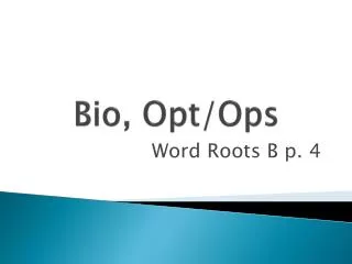 Bio, Opt/Ops
