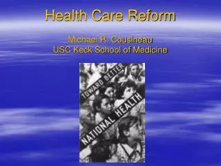 Health Care Reform Michael R. Cousineau USC Keck School of Medicine
