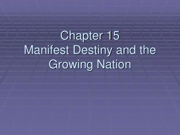 chapter 15 manifest destiny and the growing nation