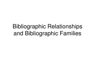 Bibliographic Relationships and Bibliographic Families