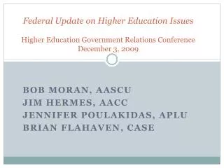 Federal Update on Higher Education Issues Higher Education Government Relations Conference December 3, 2009