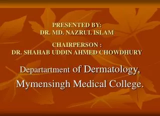 PRESENTED BY: DR. MD. NAZRUL ISLAM CHAIRPERSON : DR. SHAHAB UDDIN AHMED CHOWDHURY