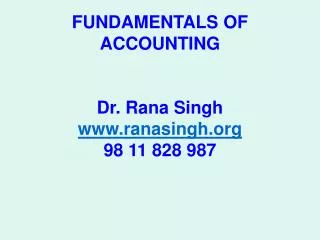 FUNDAMENTALS OF ACCOUNTING Dr. Rana Singh www.ranasingh.org 98 11 828 987