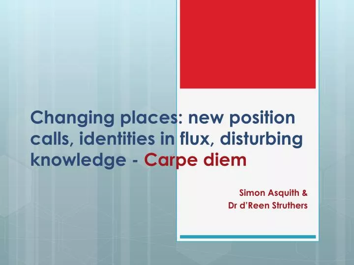 changing places new position calls identities in flux disturbing knowledge carpe diem