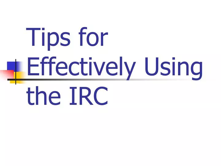 tips for effectively using the irc