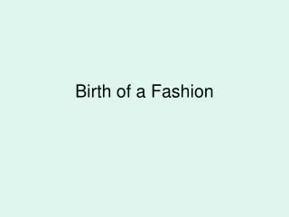 Birth of a Fashion