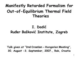 Manifestly Retarded Formalism for Out-of-Equilibrium Thermal Field Theories I. Dadić Ruđer Bošković Institute, Zagreb