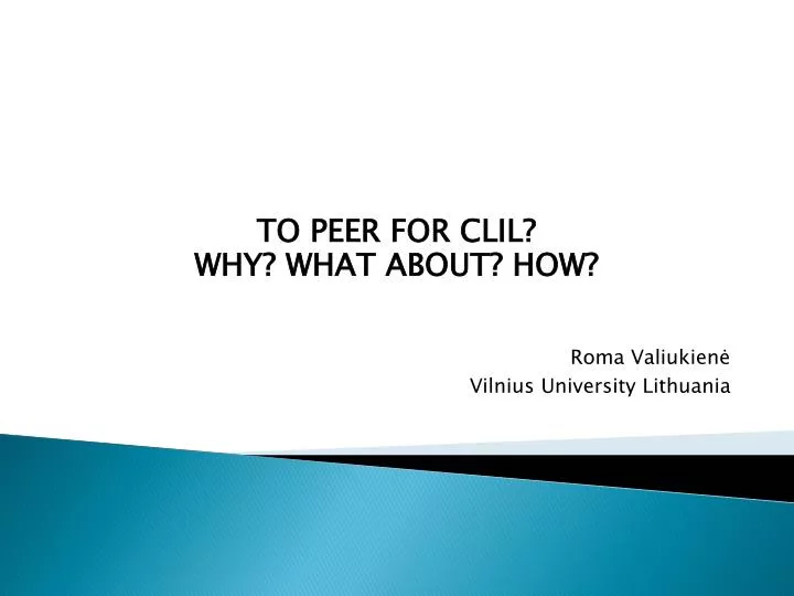 to peer for clil why what about how roma valiukien vilnius university lithuania