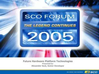 Future Hardware Platform Technologies Presented by: Alexander Sack, Senior Developer