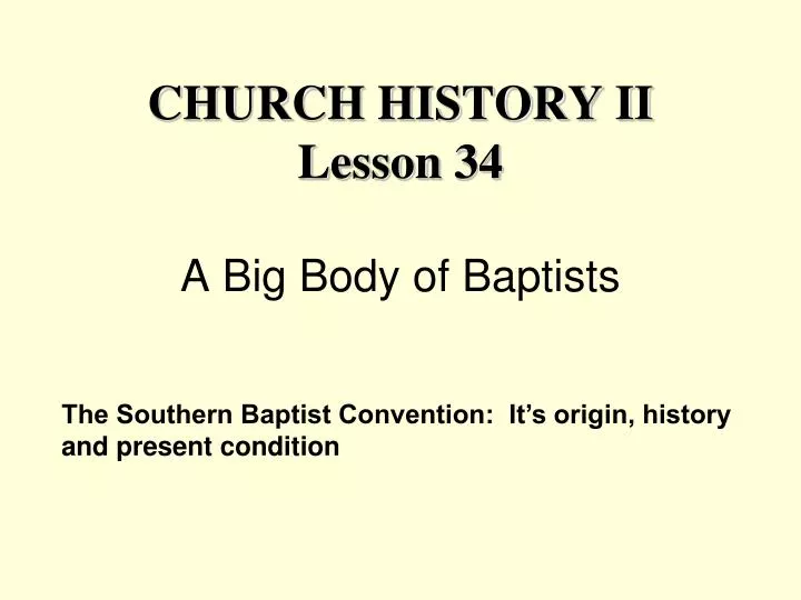 church history ii lesson 34 a big body of baptists