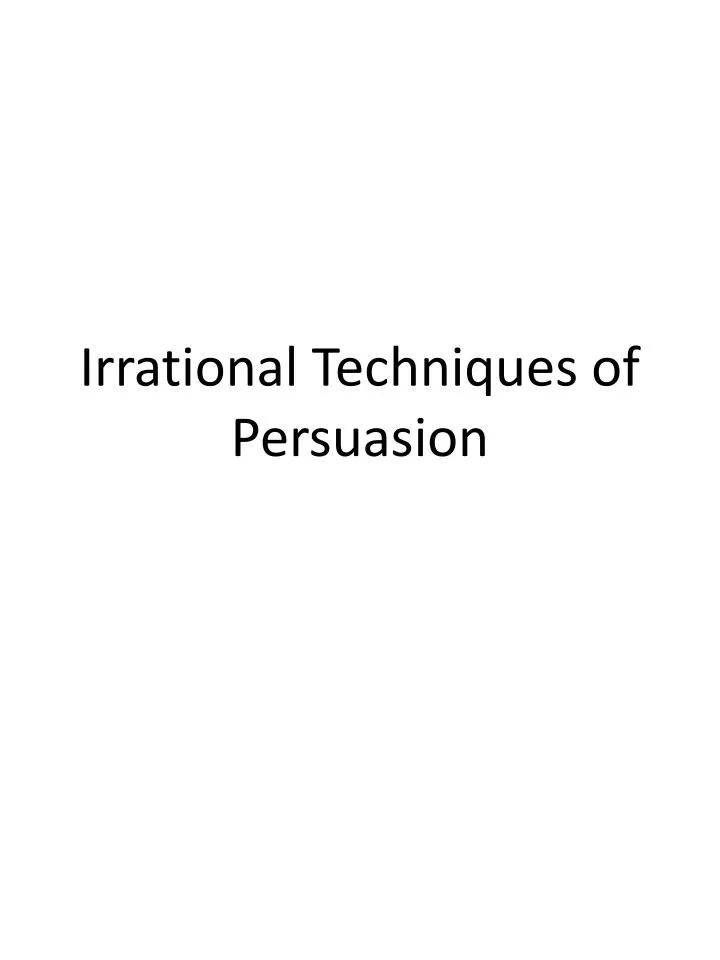 irrational techniques of persuasion