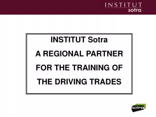 INSTITUT Sotra A REGIONAL PARTNER FOR THE TRAINING OF THE DRIVING TRADES