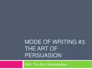 Mode of writing #3: the Art of Persuasion