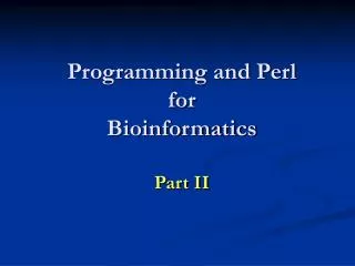 Programming and Perl for Bioinformatics Part II