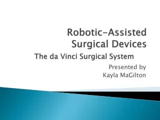 Robotic-Assisted Surgical Devices The da Vinci Surgical System