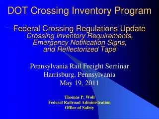 Pennsylvania Rail Freight Seminar Harrisburg, Pennsylvania May 19, 2011 Thomas P. Woll Federal Railroad Administration O