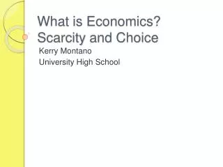 What is Economics ? Scarcity and Choice