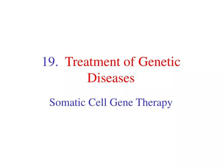 19 treatment of genetic diseases
