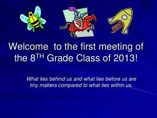 Welcome to the first meeting of the 8 TH Grade Class of 2013!