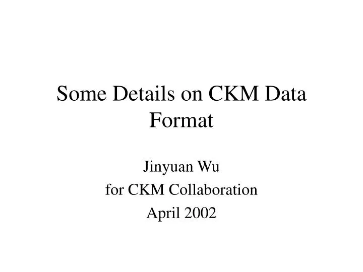 some details on ckm data format