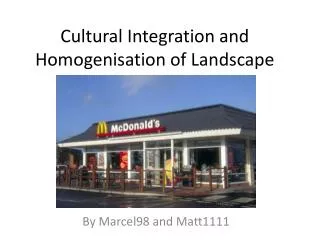 Cultural Integration and Homogenisation of Landscape