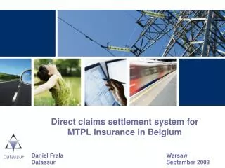 Direct claims settlement system for MTPL insurance in Belgium Daniel Frala					Warsaw Datassur					September 2009