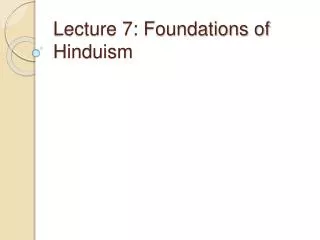 Lecture 7: Foundations of Hinduism