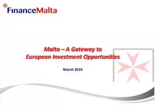 Malta – A Gateway to European Investment Opportunities March 2010