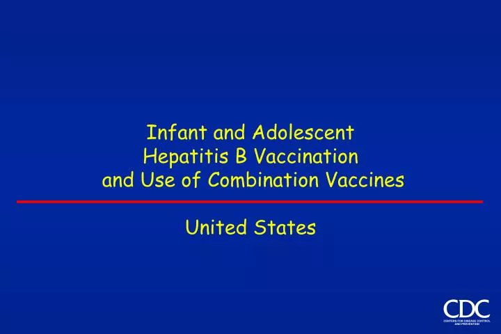 infant and adolescent hepatitis b vaccination and use of combination vaccines united states