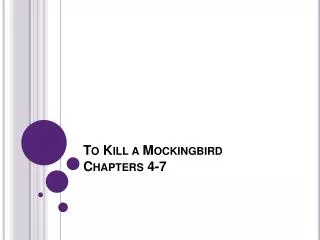 To Kill a Mockingbird Chapters 4-7