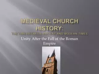 Medieval Church History: The Time Between Ancient and Modern Times