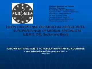 UNION EUROPÉENNE DES MÉDECINS SPÉCIALISTES EUROPEAN UNION OF MEDICAL SPECIALISTS U.E.M.S. ORL Section and Board